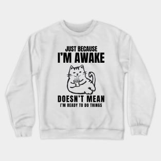 GOAT OF "Just Because I'm Awake Doesn't Mean I'm Ready To Do Things" Crewneck Sweatshirt